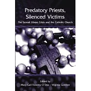 Predatory Priests, Silenced Victims: The Sexual Abuse Crisis and the Catholic Church