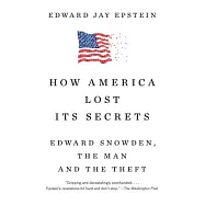 How America Lost Its Secrets: Edward Snowden, the Man and the Theft