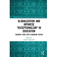Globalization and Japanese "Exceptionalism" in Education: Insiders’ Views into a Changing System