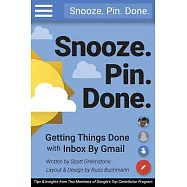 Snooze. Pin. Done. Getting Things Done With Inbox by Gmail: Tips and Insights from Two Members of Google&rsquo;s Top