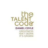 The Talent Code: Greatness isn’t born. It’s grown