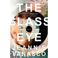 The Glass Eye: A Memoir