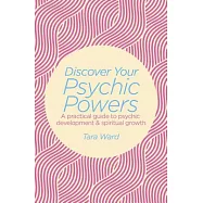 Discover Your Psychic Powers: A practical guide to psychic development & spiritual growth