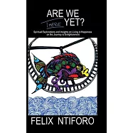 Are We There Yet?: Spiritual Explorations and Insights on Living in Happiness on the Journey to Enlightenment