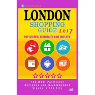 London Shopping Guide 2017: Best Rated Stores in London, United Kingdom - 500 Shopping Spots: Stores, Boutiques and Outlets Reco