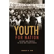 Youth for Nation: Culture and Protest in Cold War South Korea