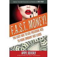 F.A.S.T. Money!: The Easy Way to Use Facebook Ads to Hook Smokin&rsquo; Hot Leads