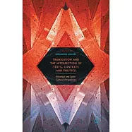Translation and the Intersection of Texts, Contexts and Politics: Historical and Socio-Cultural Perspectives