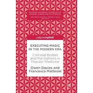 Executing Magic in the Modern Era: Criminal Bodies and the Gallows in Popular Medicine