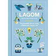 Lagom (Not Too Little, Not Too Much): The Swedish Art of Living a Balanced, Happy Life
