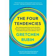 The Four Tendencies: The Indispensable Personality Profiles That Reveal How to Make Your Life Better (and Other People’s Lives Better, Too)