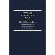 Patrick Connor’s War: The 1865 Powder River Indian Expedition