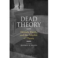 Dead Theory: Derrida, Death, and the Afterlife of Theory