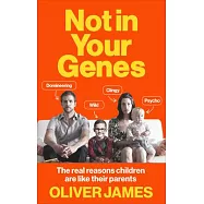 Not in Your Genes: The Real Reasons Children Are Like Their Parents