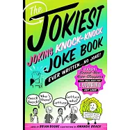 The Jokiest Joking Knock-Knock Joke Book Ever Written...No Joke!: 1,001 Brand-New Knee-Slappers That Will Keep You Laughing Out Loud