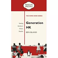 Generation HK: Seeking Identity in China’s Shadow