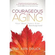 Courageous Aging: Your Best Years Ever Reimagined