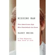 Missing Man: The American Spy Who Vanished in Iran