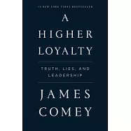 A Higher Loyalty: Truth, Lies, and Leadership
