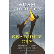 The Seabird’s Cry: The Lives and Loves of the Planet’s Great Ocean Voyagers