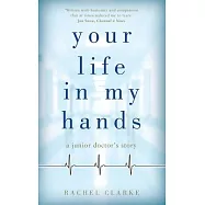 Your Life in My Hands: A Junior Doctor&rsquo;s Story