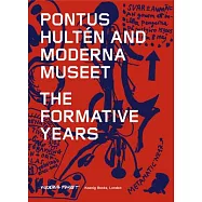 Pontus Hulten and Moderna Museet: The Formative Years