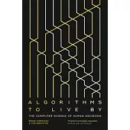 Algorithms to Live By: The Computer Science of Human Decisions