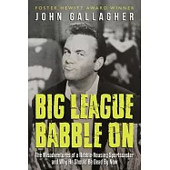 Big League Babble On: The Misadventures of a Rabble-Rousing Sportscaster and Why He Should Be Dead by Now