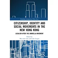 Citizenship, Identity and Social Movements in the New Hong Kong: Localism After the Umbrella Movement