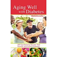 Aging Well With Diabetes: 146 Eye-Opening Secrets That Prevent and Control Diabetes