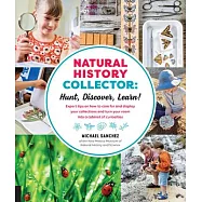 Natural History Collector: Hunt, Discover, Learn! Expert tips on how to care for and display your collections and turn