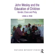 John Wesley and the Education of Children: Gender, Class and Piety