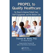 Propel to Quality Healthcare: Six Steps to Improve Patient Care, Staff Engagement, and the Bottom Line