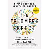 The Telomere Effect: A Revolutionary Approach to Living Younger, Healthier, Longer