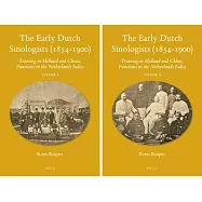 The Early Dutch Sinologists (1854-1900): Training in Holland and China, Functions in the Netherlands Indies