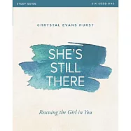 She’s Still There: Rescuing the Girl in You: Six Sessions