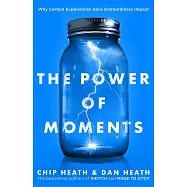 The Power of Moments: Why Certain Experiences Have Extraordinary Impact