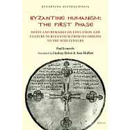 Byzantine Humanism: The First Phase: Notes and Remarks on Education and Culture in Byzantium from Its Origins to the 10
