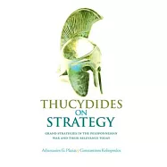 Thucydides on Strategy: Grand Strategies in the Peloponnesian War and Their Relevance Today