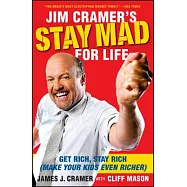 Jim Cramer&rsquo;s Stay Mad for Life: Get Rich, Stay Rich (Make Your Kids Even Richer)