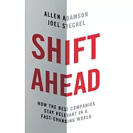 Shift Ahead: How the Best Companies Stay Relevant in a Fast-Changing World