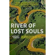 River of Lost Souls: The Science, Politics, and Greed Behind the Gold King Mine Disaster