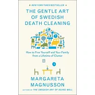 The Gentle Art of Swedish Death Cleaning: How to Free Yourself and Your Family from a Lifetime of Clutter