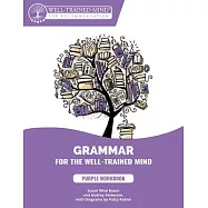 Purple Workbook: A Complete Course for Young Writers, Aspiring Rhetoricians, and Anyone Else Who Needs to Understand How English Works