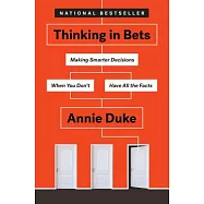 Thinking in Bets: Making Smarter Decisions When You Don&rsquo;t Have All the Facts
