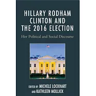 Hillary Rodham Clinton and the 2016 Election: Her Political and Social Discourse
