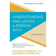 Understanding and Loving a Person with Depression: Biblical and Practical Wisdom to Build Empathy, Preserve Boundaries, and Show Compassion