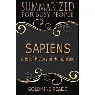 Sapiens Summarized for Busy People: A Brief History of Humankind: Based on the Book by Yuval Noah Harari