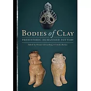Bodies of Clay: On Prehistoric Humanised Pottery: Proceedings of the Session at the 19th EAA Annual Meeting at Pilsen