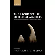 The Architecture of Illegal Markets: Towards an Economic Sociology of Illegality in the Economy